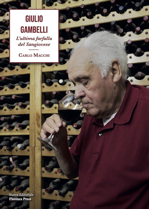 Giulio Gambelli. Lultima farfalla del Sangiovese