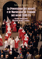 Cover of processione dei misteri e le maestranze di Trapani nei secoli XVIII-XX. Accenni storiografici. Ricerche inedite e curiose
