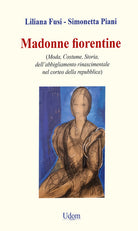 Madonne fiorentine. Moda, costume, storia dellabbigliamento rinascimentale nel corteo della repubblica