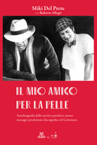 Cover of mio amico per la pelle. Autobiografia dello storico paroliere autore manager produttore discografico di Celentano