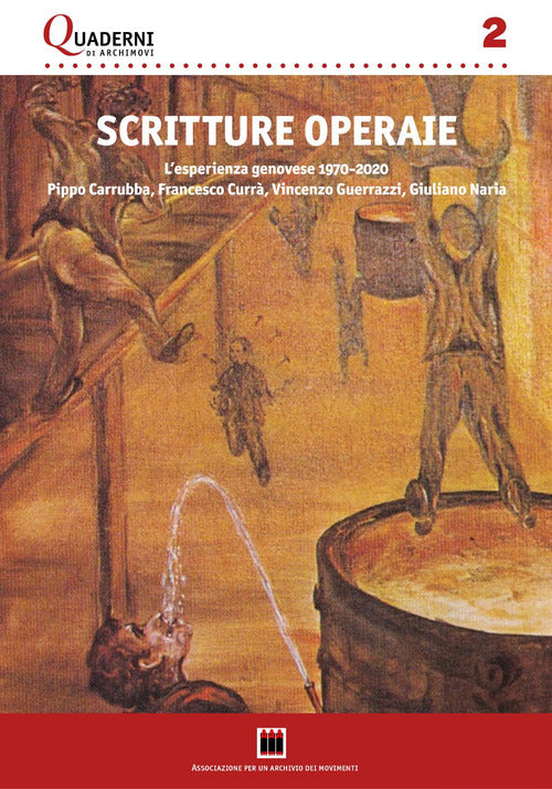 Scritture operaie. L'esperienza genovese 1970-2020: Pippo Carrubba, Francesco Curr, Vincenzo Guerrazzi, Giuliano Naria. Con una antologia di testi