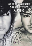 Sorrido raccontando ci che ho vissuto piangendo