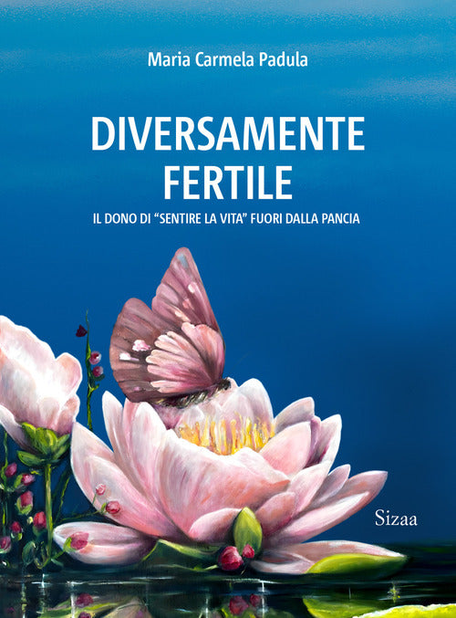 Diversamente fertile. Il dono di sentire la vita fuori dalla pancia