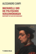 Machiavelli und die politischen Verschwrungen. Machtkampf im Italien der Renaissance