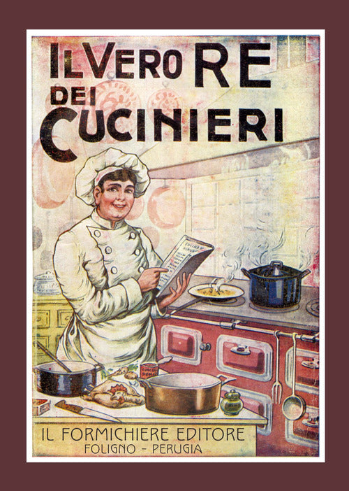 Cover of vero re dei cucinieri. Ovvero l'arte di cucinare con economia e al gusto degli italiani, con l'aggiunta in appendice di una cucina per le persone di stomaco delicato