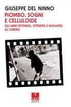 Cover of Piombo, sogni e celluloide. Gli anni Settanta, Ottanta e Novanta al cinema