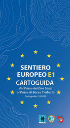Cover of Sentiero europeo E1. Cartoguida. Dal Passo dei Due Santi al Passo di Bocca Trabaria. Cartografia scala 1:50.000