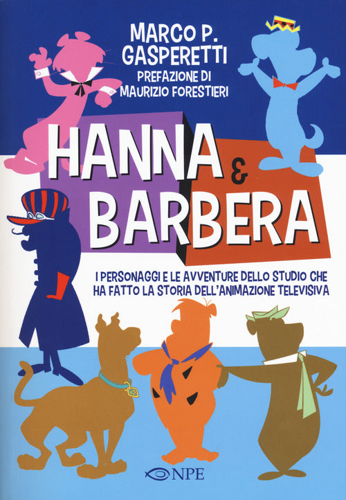 Cover of Hanna & Barbera. I personaggi e le avventure dello studio che ha fatto la storia dell'animazione televisiva