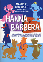 Cover of Hanna & Barbera. I personaggi e le avventure dello studio che ha fatto la storia dell'animazione televisiva