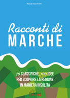 Cover of Racconti di Marche. 10 classifiche, 100 idee per scoprire la regione in maniera insolita