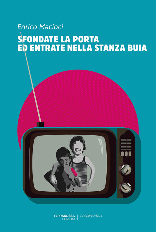 Cover of Sfondate la porta ed entrate nella stanza buia