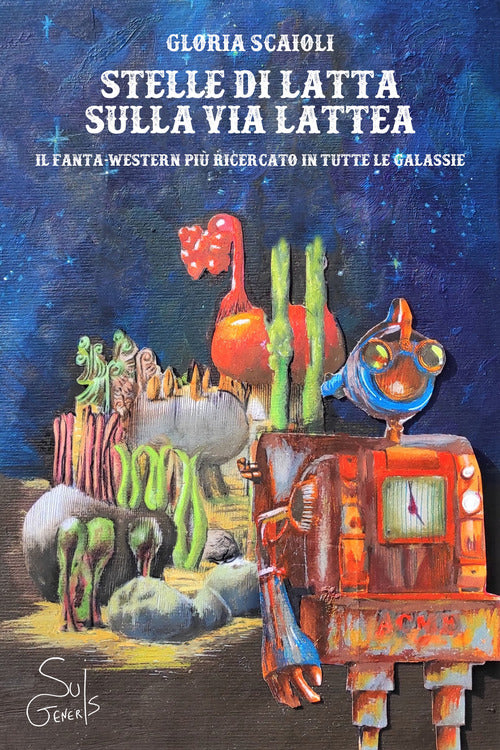 Cover of Stelle di latta sulla via lattea. Il fanta-western più ricercato in tutte le galassie