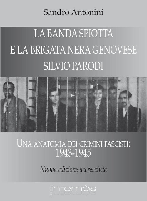 Cover of «Banda Spiotta» e la brigata nera genovese «Silvio Parodi». Una anatomia dei crimini fascisti: 1943-1945