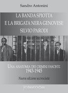 Cover of «Banda Spiotta» e la brigata nera genovese «Silvio Parodi». Una anatomia dei crimini fascisti: 1943-1945