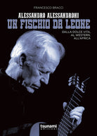 Cover of Alessandro Alessandroni. Un fischio da leone. Dalla dolce vita, al western, all'Africa