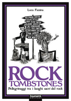 Cover of Rock tombstones. Pellegrinaggi tra i luoghi sacri del rock