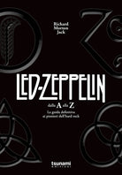 Cover of Led Zeppelin dalla A alla Z. La guida definitiva ai pionieri dell'hard rock