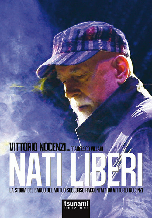 Cover of Nati liberi. La storia del Banco del Mutuo Soccorso raccontata da Vittorio Nocenzi