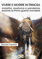 Cover of Vivere e morire in trincea. Malattie, medicina e pandemia durante la prima guerra mondiale