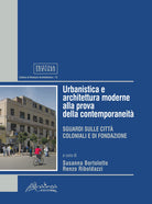Cover of Urbanistica e architettura moderne alla prova della contemporaneità. Sguardi sulle città coloniali e di fondazione