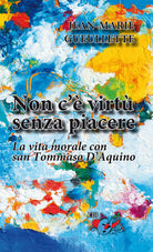 Cover of Non c'è virtù senza piacere. La vita morale con san Tommaso d’Aquino