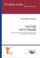 Cover of On fire with praise. The Canticle of the Three Servants in the Fiery Furnace (Dan 3, 56-88) as an Easter Hymn