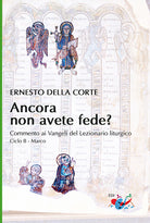 Cover of Ancora non avete fede? Commento ai Vangeli del Lezionario liturgico. Ciclo B - Marco