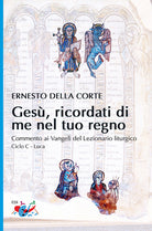 Cover of Gesù, ricordati di me nel tuo regno. Commento ai Vangeli del Lezionario liturgico. Ciclo C - Luca