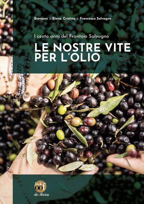 Cover of nostre vite per l'olio. I cento anni del Frantoio Salvagno