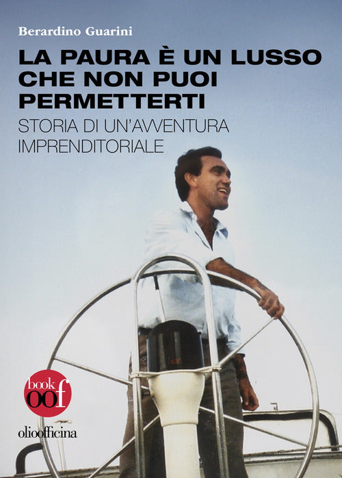 La paura un lusso che non puoi permetterti. Storia di unavventura imprenditoriale