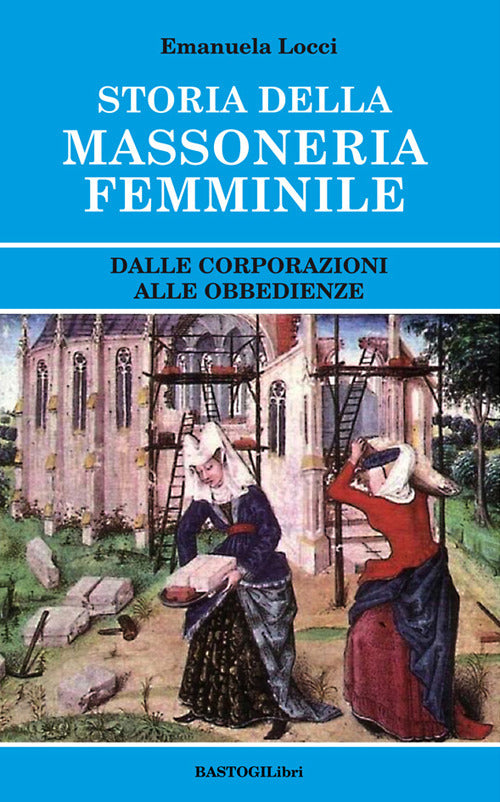 Cover of Storia della massoneria femminile. Dalle corporazioni alle obbedienze