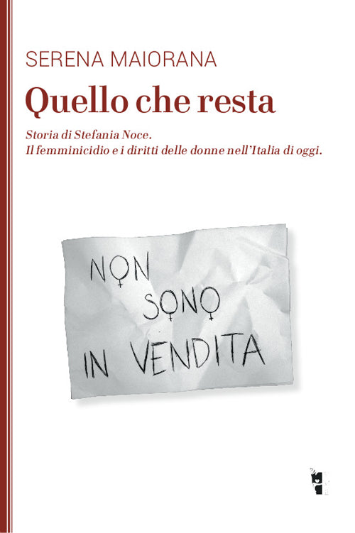 Cover of Quello che resta. Storia di Stefania Noce. Il femminicidio e i diritti delle donne nell'Italia d'oggi