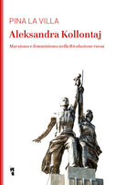 Cover of Aleksandra Kollontaj. Marxismo e femminismo nella rivoluzione russa