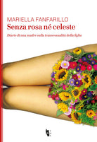 Cover of Senza rosa né celeste. Diario di una madre sulla transessualità della figlia