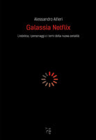 Cover of Galassia Netflix. L'estetica, i personaggi e i temi della nuova serialità