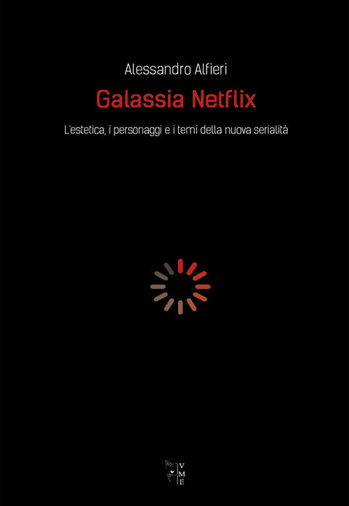 Cover of Galassia Netflix. L'estetica, i personaggi e i temi della nuova serialità