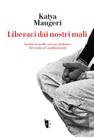 Cover of Liberaci dai nostri mali. Inchiesta nelle carceri italiane: dal reato al cambiamento