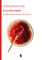 Cover of scelta negata. Il diritto all’aborto nel paese dell’obiezione