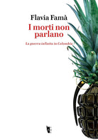 Cover of morti non parlano. La guerra infinita in Colombia