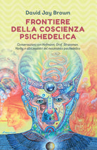 Cover of Frontiere della coscienza psichedelica. Conversazioni con Hofmann, Grof, Strassman, Narby e altri maestri del movimento psichedelico