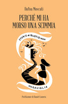 Cover of Perché mi ha morso una scimmia. Storie di quotidiana meraviglia