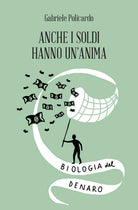 Cover of Anche i soldi hanno un'anima. Biologia del denaro