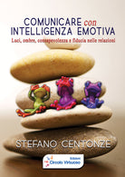 Cover of Comunicare con intelligenza emotiva. Luci, ombre, consapevolezza e fiducia nelle relazioni