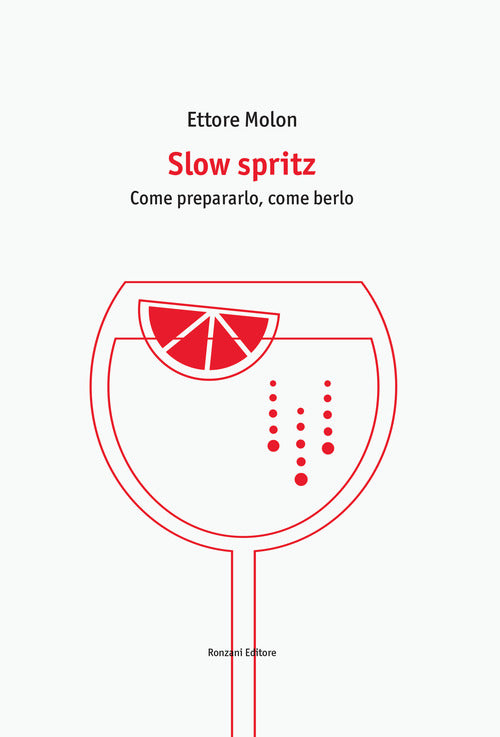 Cover of Slow spritz. Come prepararlo, come berlo