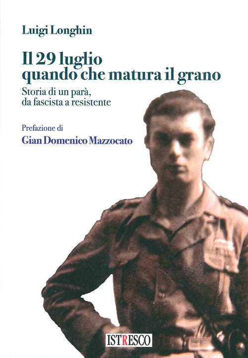 Cover of 29 luglio quando che matura il grano. Storia di un parà, da fascista a resistente