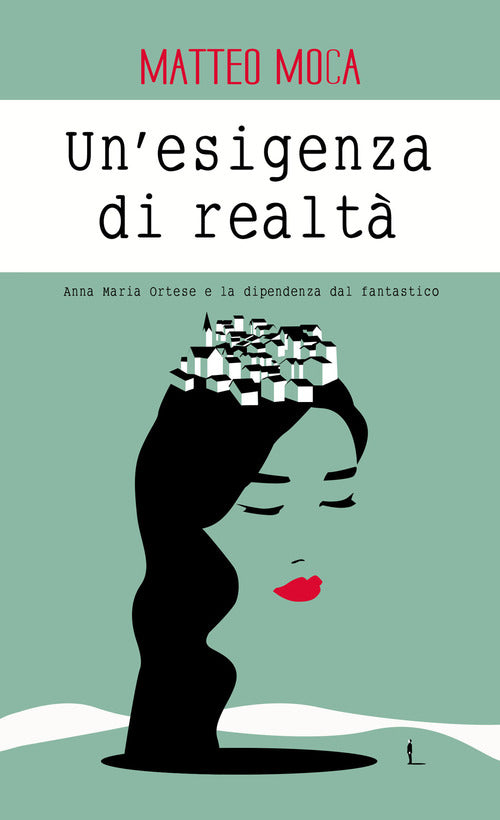 Cover of esigenza di realtà. Anna Maria Ortese e la dipendenza dal fantastico