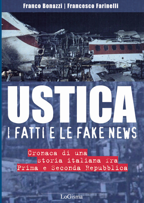 Cover of Ustica, i fatti e le fake news. Cronaca di una storia italiana fra Prima e Seconda Repubblica