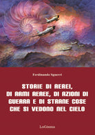 Cover of Storie di aerei, di armi aeree, di azioni di guerra e di strane cose che si vedono nel cielo