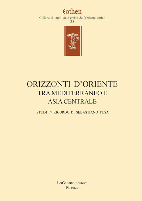 Cover of Orizzonti d'Oriente. Tra Mediterraneo e Asia centrale. Studi in ricordo di Sebastiano Tusa