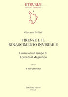 Cover of Firenze e il Rinascimento invisibile. La musica al tempo di Lorenzo il Magnifico